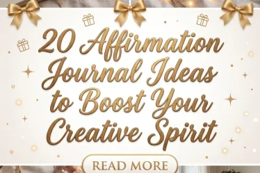 20 Affirmation Journal Ideas to Boost Your Creative Spirit