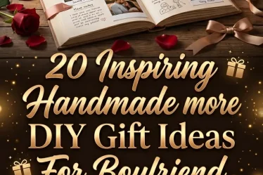 20 Inspiring Handmade DIY Gift Ideas For Boyfriend